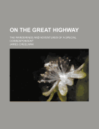 On the Great Highway: The Wanderings and Adventures of a Special Correspondent - Creelman, James