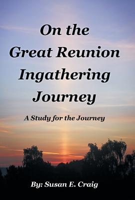 On the Great Reunion Ingathering Journey: A Study for the Journey - Craig, Susan E