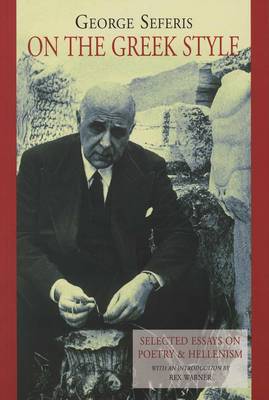 On the Greek Style: Selected Essays in Poetry and Hellenism - Seferis, George, and Warner, Rex (Translated by), and Frangopoulos, T.D. (Translated by)