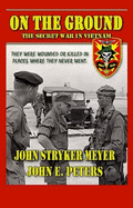 On the Ground: The Secret War in Vietnam - Meyer, John Stryker