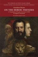On the Heroic Frenzies: A Translation of de Gli Eroici Furori(1585)