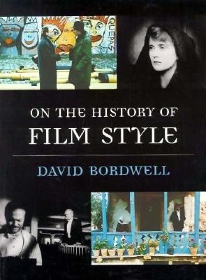 On the History of Film Style - Bordwell, David, Professor
