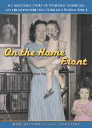 On the Home Front: A Mother's Story of Everyday American Life from Prohibition Through World War II