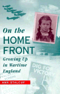 On the Home Front: Growing Up in Wartime England - Stalcup, Ann