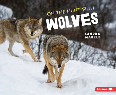 On the Hunt with Wolves - Markle, Sandra