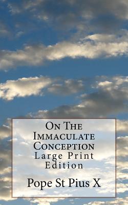 On The Immaculate Conception: Large Print Edition - Pope St Pius X