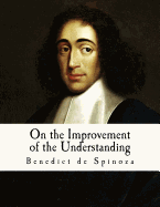 On the Improvement of the Understanding: Treatise on the Emendation of the Intellect