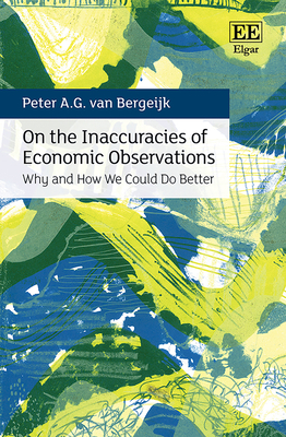 On the Inaccuracies of Economic Observations: Why and How We Could Do Better - Van Bergeijk, Peter A G