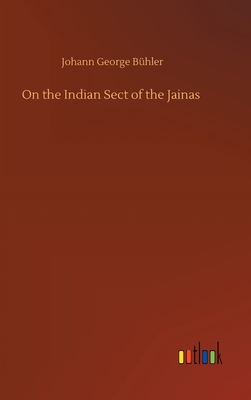 On the Indian Sect of the Jainas - Buhler, Johann George