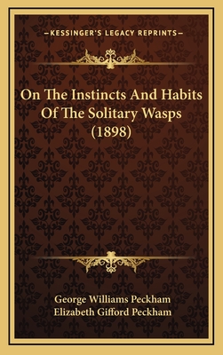 On The Instincts And Habits Of The Solitary Wasps (1898) - Peckham, George Williams, and Peckham, Elizabeth Gifford
