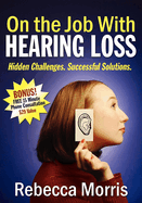 On the Job with Hearing Loss: Hidden Challenges Successful Solutions