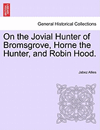 On the Jovial Hunter of Bromsgrove, Horne the Hunter, and Robin Hood.