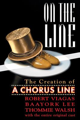 On the Line: The Creation of A Chorus Line - Viagas, Robert, Dr.