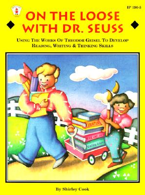 On the Loose with Dr. Seuss: Using the Works of Theodor Geisel to Develop Reading, Writing, & Thinking Skills - Cook, Shirley, and Britt, Leslie (Editor)