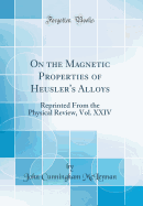 On the Magnetic Properties of Heusler's Alloys: Reprinted from the Physical Review, Vol. XXIV (Classic Reprint)