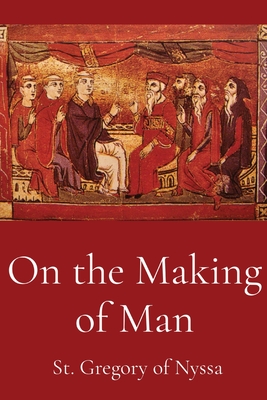 On the Making of Man - St Gregory of Nyssa, and Wilson, Henry Austin (Translated by)