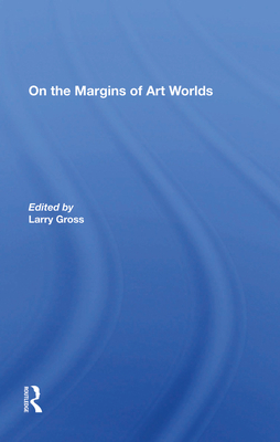 On The Margins Of Art Worlds - Gross, Larry