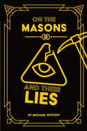 On the Masons and Their Lies: What Every Christian Needs to Know