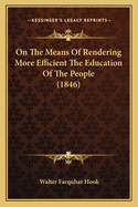 On The Means Of Rendering More Efficient The Education Of The People (1846)