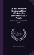 On The Means Of Rendering More Efficient The Education Of The People: A Letter To The Lord Bishop Of St. David's