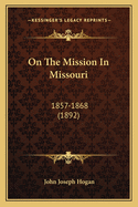 On the Mission in Missouri: 1857-1868 (1892)