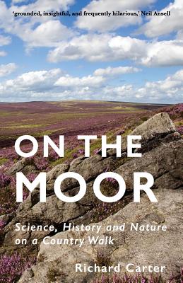 On the Moor: Science, History and Nature on a Country Walk - Carter, Richard