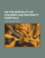 On the Mortality of Childbed and Maternity Hospitals