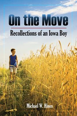 On the Move: Recollections of an Iowa boy - Hines, Michael W