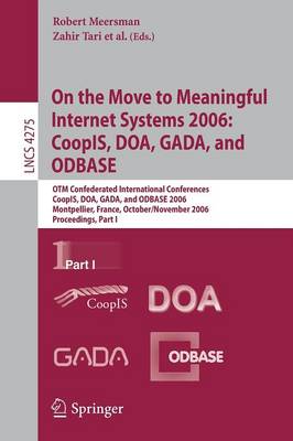 On the Move to Meaningful Internet Systems 2006: Coopis, Doa, Gada, and Odbase: Otm Confederated International Conferences, Coopis, Doa, Gada, and Odbase 2006, Montpellier, France, October 29 - November 3, 2006, Proceedings, Part I - Tari, Zahir (Editor)