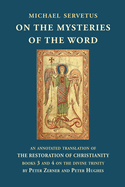 On the Mysteries of the Word: An annotated translation of The Restoration of Christianity, books 3 and 4
