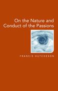 On the Nature and Conduct of the Passions