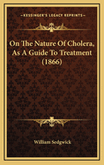 On the Nature of Cholera, as a Guide to Treatment (1866)