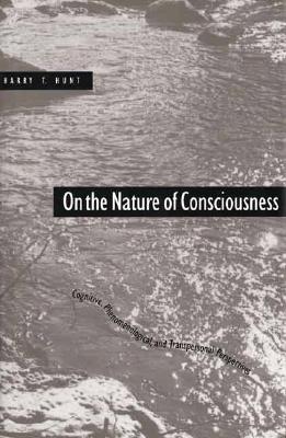On the Nature of Consciousness: Cognitive, Phenomenological, and Transpersonal Perspectives - Hunt, Harry T, Professor