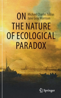 On the Nature of Ecological Paradox - Tobias, Michael Charles, and Morrison, Jane Gray