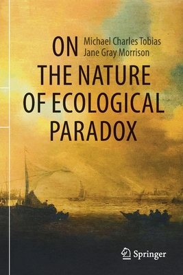 On the Nature of Ecological Paradox - Tobias, Michael Charles, and Morrison, Jane Gray