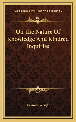 On the Nature of Knowledge and Kindred Inquiries - Wright, Frances