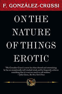 On the Nature of Things Erotic - Gonzalez-Crussi, F, M.D.