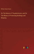 On The Nature of Thunderstorms: and On The Means of Protecting Buildings and Shipping