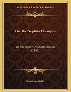 On the Nephila Plumipes: Or Silk Spider of South Carolina (1865)