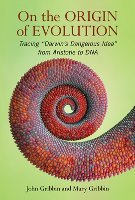 On the Origin of Evolution: Tracing 'Darwin's Dangerous Idea' from Aristotle to DNA - Gribbin, John, and Gribbin, Mary
