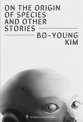 On the Origin of Species and Other Stories - Kim, Bo-Young, and Park, Sunyoung (Editor), and Comfort, Joungmin Lee (Translated by)