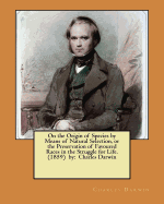 On the Origin of Species by Means of Natural Selection, or the Preservation of Favoured Races in the Struggle for Life. (1859) by: Charles Darwin