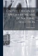 On the Origin of Species by Means of Natural Selection