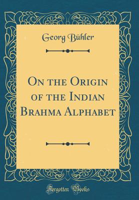 On the Origin of the Indian Brahma Alphabet (Classic Reprint) - Buhler, Georg