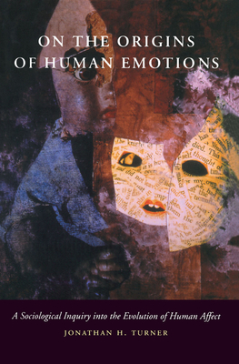 On the Origins of Human Emotions: A Sociological Inquiry Into the Evolution of Human Affect - Turner, Jonathan H