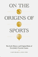 On the Origins of Sports: The Early History and Original Rules of Everybody's Favorite Games