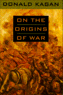 On the Origins of War - Kagan, Donald