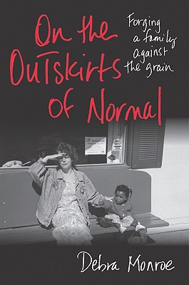 On the Outskirts of Normal: Forging a Family Against the Grain - Monroe, Debra