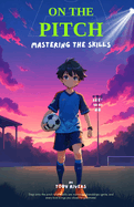 On the Pitch: Mastering the Skills