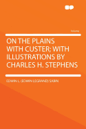 On the Plains with Custer; With Illustrations by Charles H. Stephens